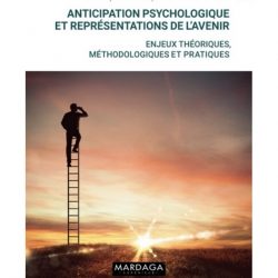 Anticipation psychologique et représentations de l’avenir: Enjeux théoriques, méthodologiques et pratiques